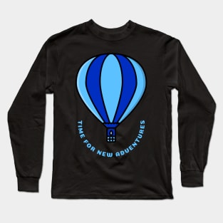 Time for new adventures hot air ballooning Long Sleeve T-Shirt